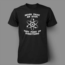 Man Clothing 2014 Never Trust An Atom Nerd Geek Funny Science Men’s T-shirt 100% Cotton Personalized Custom T-Shirt Short Sleeve